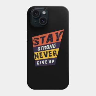 Stay strong never give up Phone Case