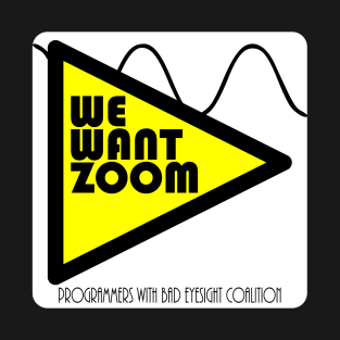 We Want Zoom Programmers With Bad Eyesight Coalition T-Shirt
