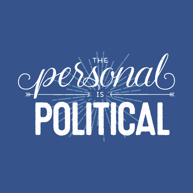 The Personal is Political (on dark) by Fat Girl Media