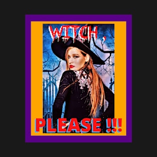 Witch, PLEASE! T-Shirt