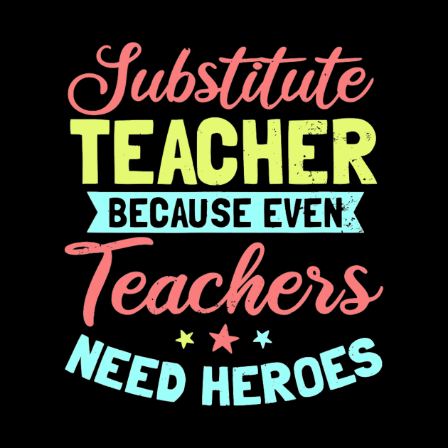 Substitute Teacher Design  Even Teachers Need Heroes Gift by Tane Kagar