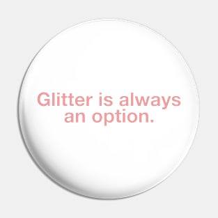 Glitter is Always an Option Pin