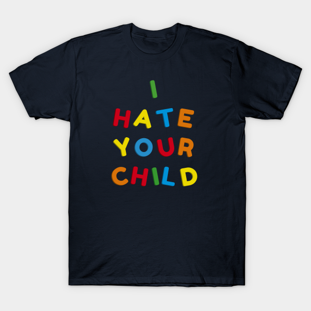 I Hate Your Child Parenting Camiseta Teepublic Mx