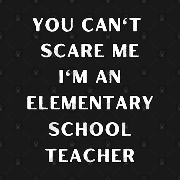 You can't scare me i'm an Elementary School Teacher. Halloween by Project Charlie