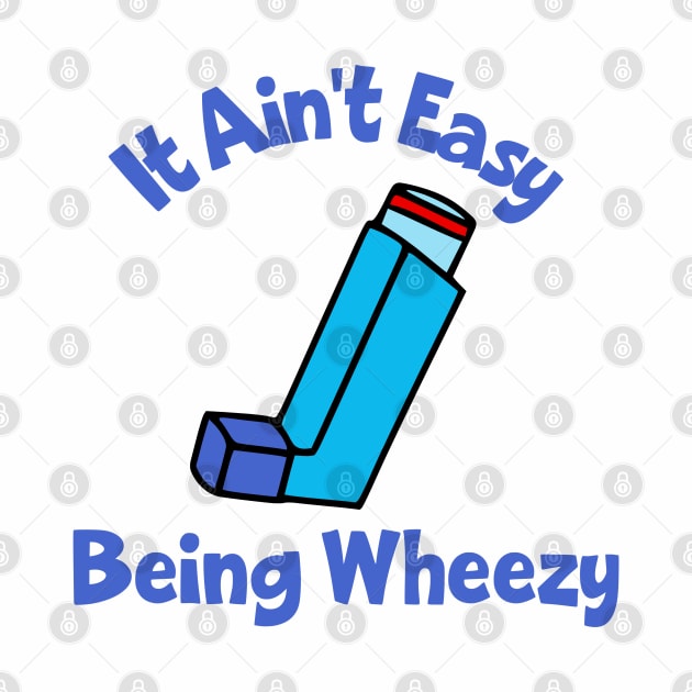 It Ain't Easy Being Wheezy by KayBee Gift Shop