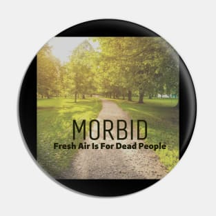 Morbid Fresh Air Is For Dead People Pin