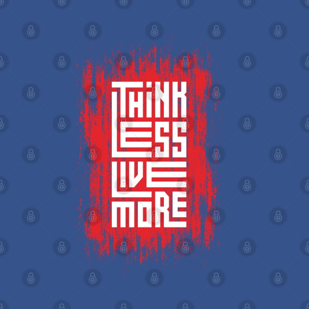 Think Less Live More by Mako Design 