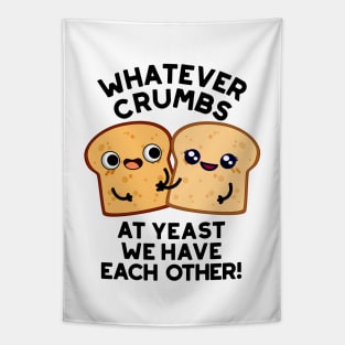 Whatever Crumbs At Yeast We Have Each Other Bread Pun Tapestry