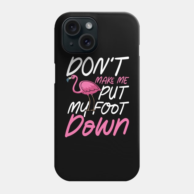 Don't Make Me Put My Foot Down Phone Case by AngelBeez29