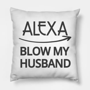 FUNNY ALEXA T-SHIRT: ALEXA BLOW MY HUSBAND SHIRT Pillow