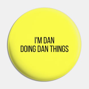 I'm Dan doing Dan things Pin