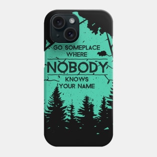 Camping Shirt - Go Someplace Where Nobody Knows Your Name Phone Case