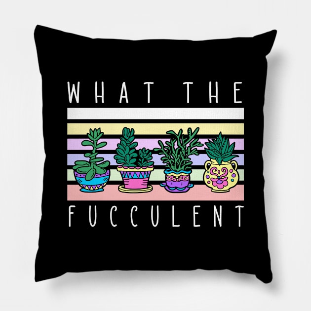 What The Fucculent Plant Lover Gardener Pillow by TheBestHumorApparel