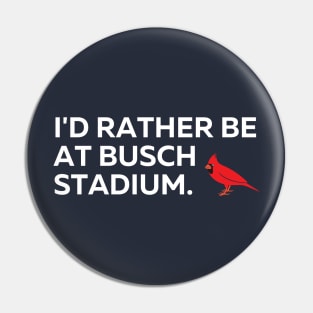 I'd Rather Be At Busch Stadium Pin