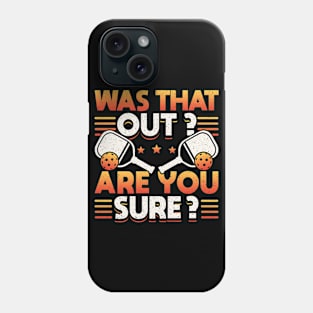 Pickleball Tournament Was That Out? Are You Sure? Phone Case