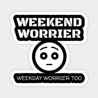 Weekend Worrier Magnet