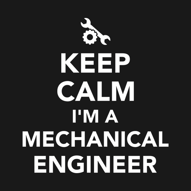 Keep calm I'm a Mechanical engineer by Designzz