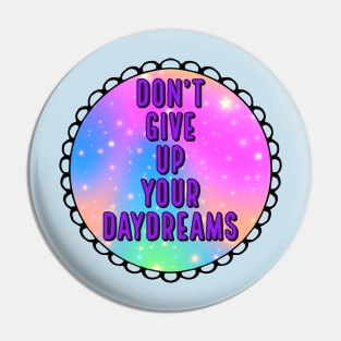 Don't Give Up Your Daydreams Pin