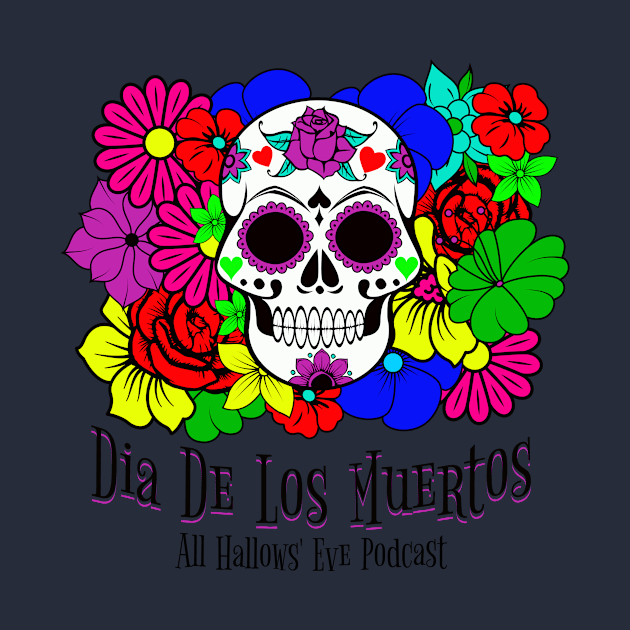 Dia de los Muertos- Day of the Dead by All Hallows Eve Podcast 