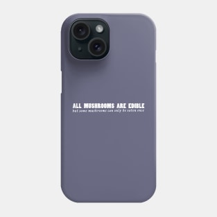 All mushrooms are edible, but... Phone Case