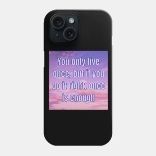 YOU ONLY LIVE ONCE Phone Case