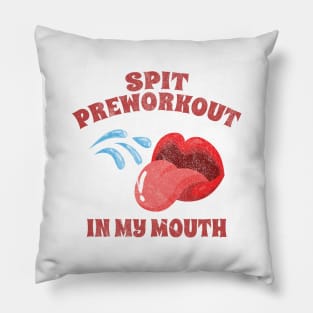 Spit Preworkout In My Mouth // GYM Pillow