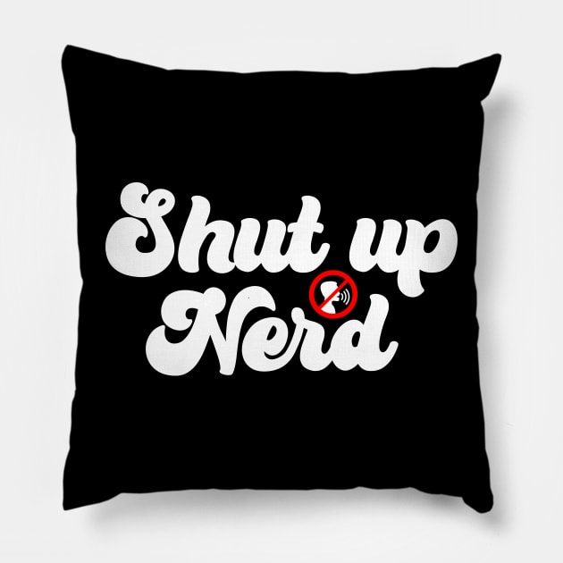 Shut Up Nerd - Icon Pillow by Barn Shirt USA