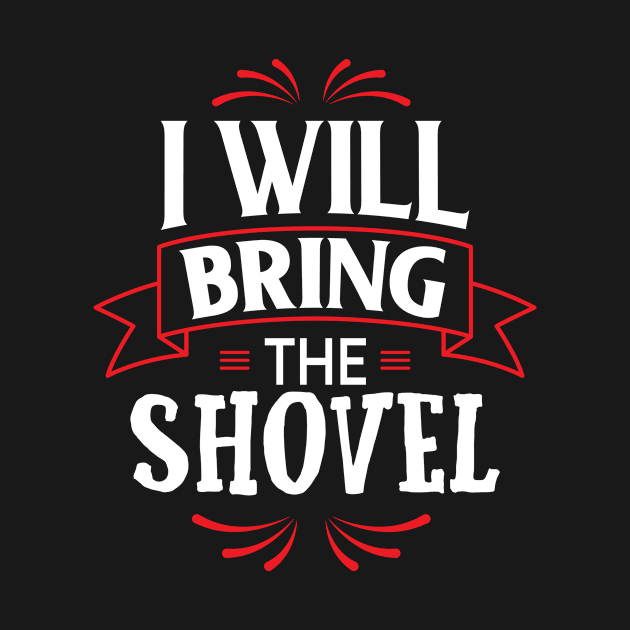 Bring The Shovel Serial Killer Funny by Mellowdellow
