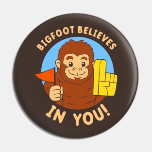 Bigfoot Believes In You Pin