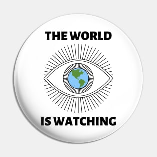 The World is Watching - Black Text Pin