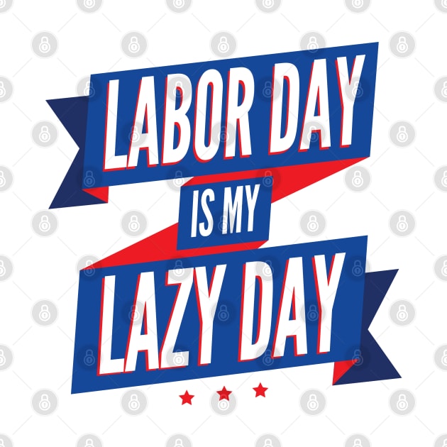 Labor Day is my Lazy Day by erickglez16