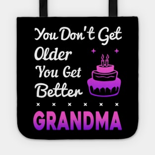 You don't get older, you get better GRANDMA Tote