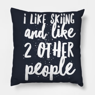 I LIKE SKIING AND LIKE 2 OTHER PEOPLE - SKIING Pillow