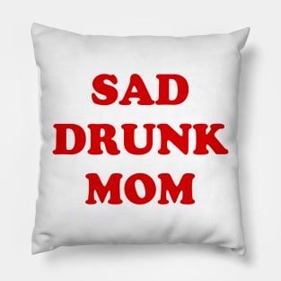 SAD DRUNK MOM Pillow