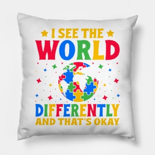 I see the world differently and that's okay Autism Awareness Gift for Birthday, Mother's Day, Thanksgiving, Christmas Pillow