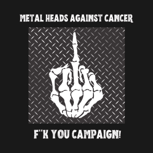 metalheads against cancer - f**ck cancer campaign t shirt T-Shirt