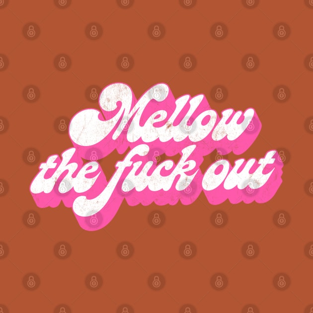 Mellow The F*ck Out / Retro Typography Design by DankFutura