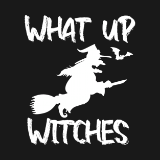 What up Witches T-Shirt