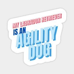 My Labrador Retriever is an agility dog Magnet