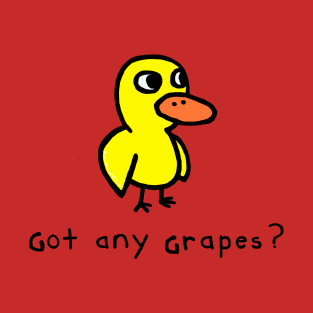 Got any Grapes Duck T-Shirt