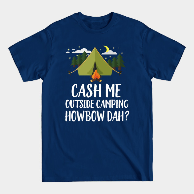 Disover Cash Me Outside Camping - Funny Camping - T-Shirt