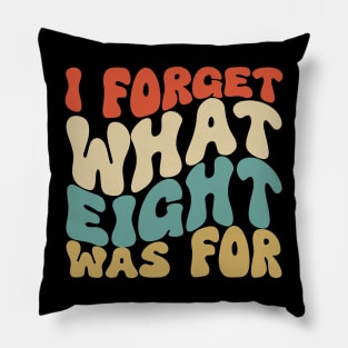 I Forget What Eight Was For Pillow