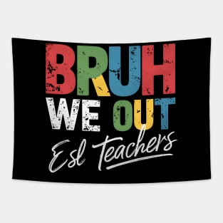 End Of School Year Funny  ESL Teacher Summer Bruh We Out ESL Teachers Tapestry