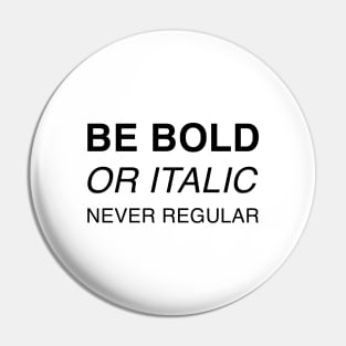 Be bold or italic, never regular Pin