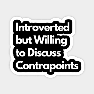 Introverted but Willing to Discuss Contrapoints Magnet