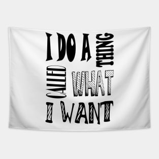 I do a thing called what I want quote Tapestry