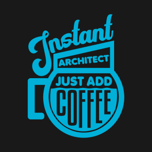 Instant architect just add coffee T-Shirt