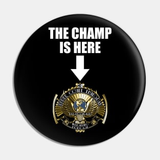 The Champ is Here Pin