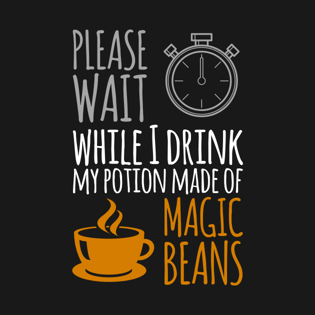 Please wait while I drink my potion made of magic beans by ggshirts