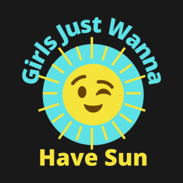 Disover girls just wanna have sun - Girls Just Wanna Have Sun - T-Shirt